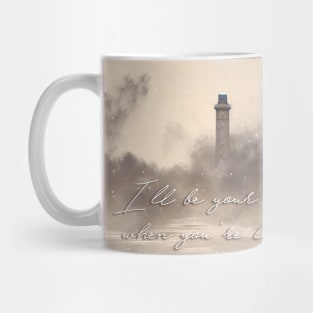 I'll be your lighthouse when you're lost at sea... Mug